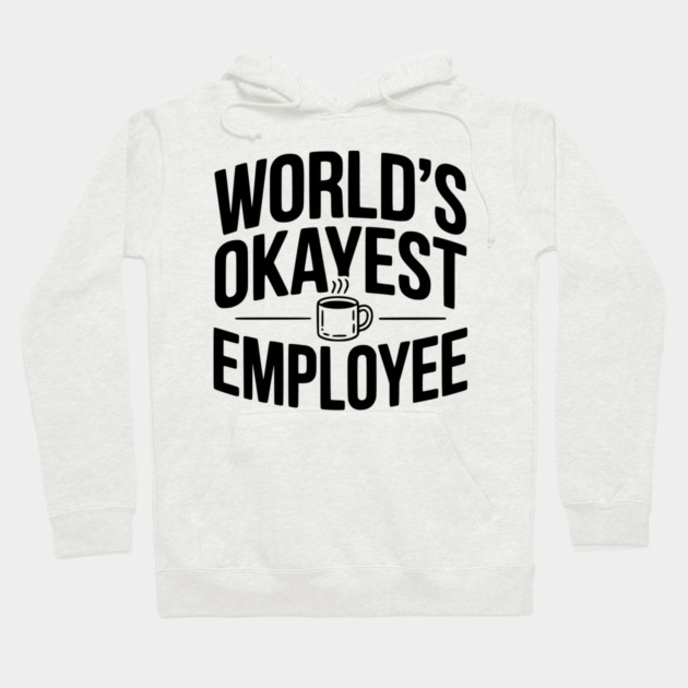 World’s Okayest Employee Hoodie by Frank Ring