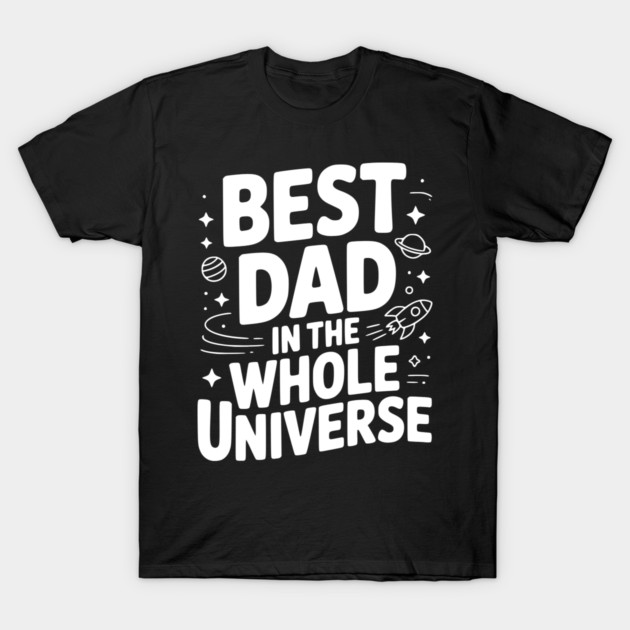 Best Dad in the Whole World T-Shirt by Frank Ring