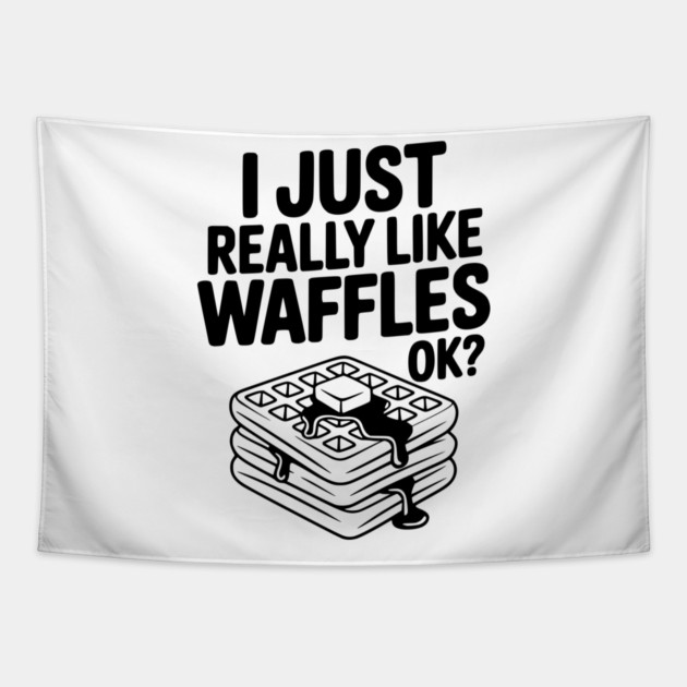 I Just Really Like Waffles Ok? Tapestry by Frank Ring