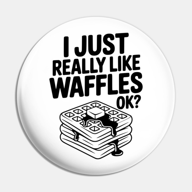 I Just Really Like Waffles Ok? Pin by Frank Ring