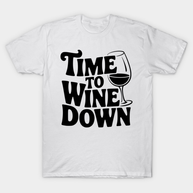 Time to Wine Down T-Shirt by Frank Ring