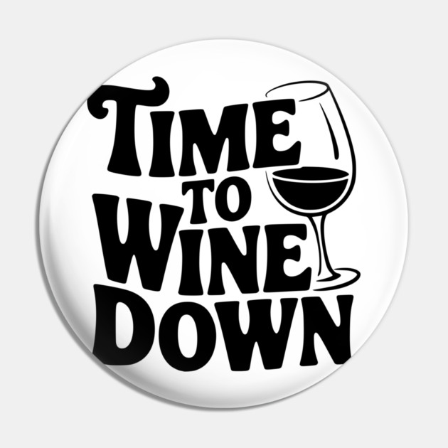 Time to Wine Down Pin by Frank Ring