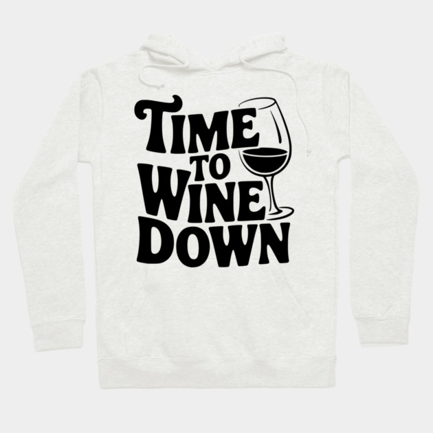 Time to Wine Down Hoodie by Frank Ring