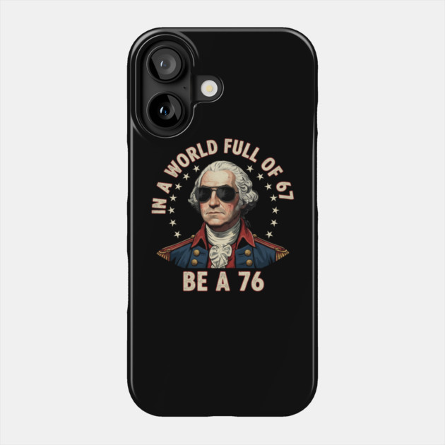 Gen Z Funny Six Seven Meme 1776 Washington 67 Phone Case by ArtistTee ⭐⭐⭐⭐⭐