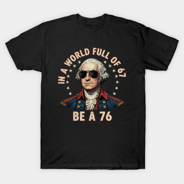 Gen Z Funny Six Seven Meme 1776 Washington 67 T-Shirt by ArtistTee ⭐⭐⭐⭐⭐