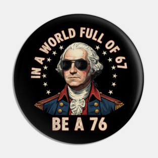 Gen Z Funny Six Seven Meme 1776 Washington 67 Pin