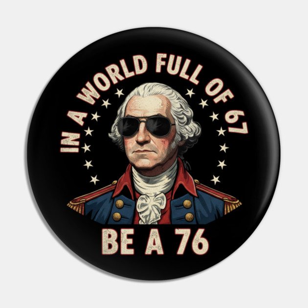 Gen Z Funny Six Seven Meme 1776 Washington 67 Pin by ArtistTee ⭐⭐⭐⭐⭐
