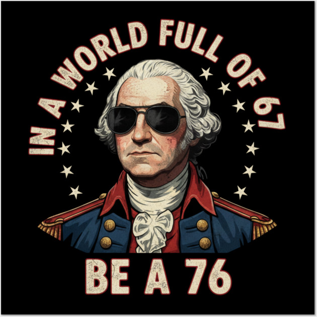 Gen Z Funny Six Seven Meme 1776 Washington 67 Wall Art by ArtistTee ⭐⭐⭐⭐⭐