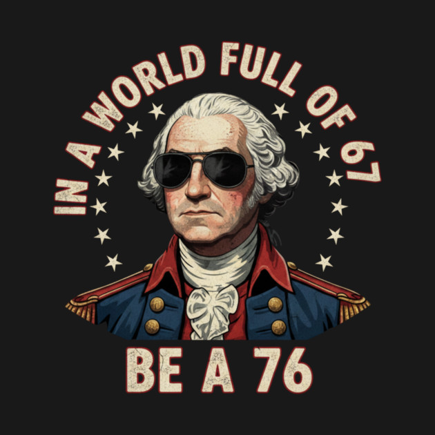 Gen Z Funny Six Seven Meme 1776 Washington 67 by ArtistTee ⭐⭐⭐⭐⭐