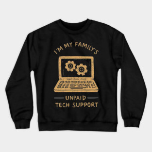 I’m My Family’s Unpaid Tech Support Funny Computer Geek Nerd Engineer Crewneck Sweatshirt