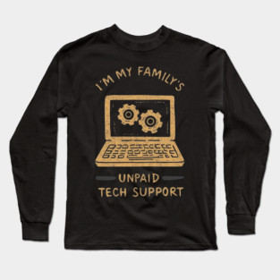 I’m My Family’s Unpaid Tech Support Funny Computer Geek Nerd Engineer Long Sleeve T-Shirt