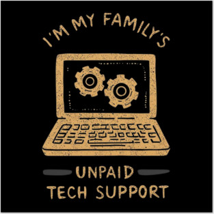 I’m My Family’s Unpaid Tech Support Funny Computer Geek Nerd Engineer Posters and Art