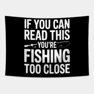 If You Can Read This You’re Fishing Too Close Tapestry