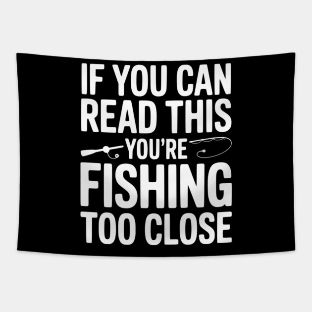 If You Can Read This You’re Fishing Too Close Tapestry by Frank Ring