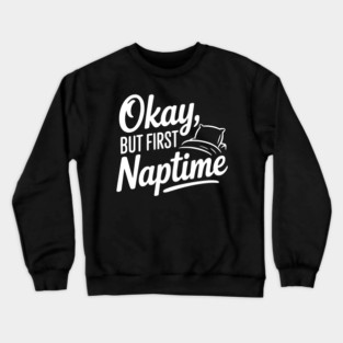 Okay But First Naptime Crewneck Sweatshirt