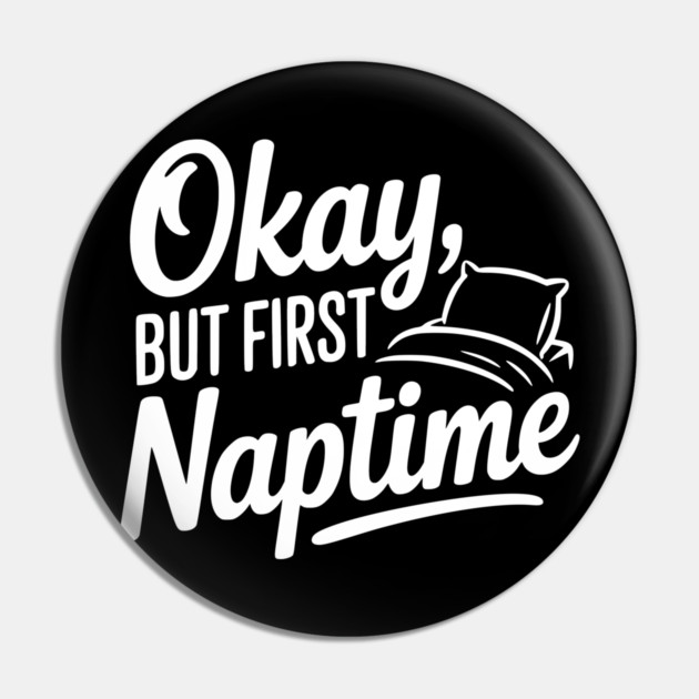 Okay But First Naptime Pin by Frank Ring