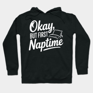 Okay But First Naptime Hoodie
