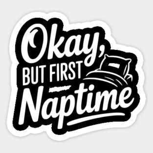 Okay But First Naptime Sticker