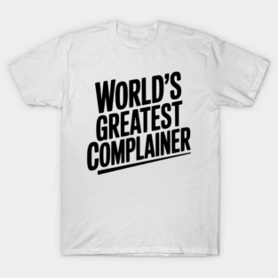 World’s Greatest Complainer T-Shirt
