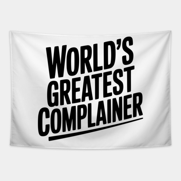 World’s Greatest Complainer Tapestry by Frank Ring