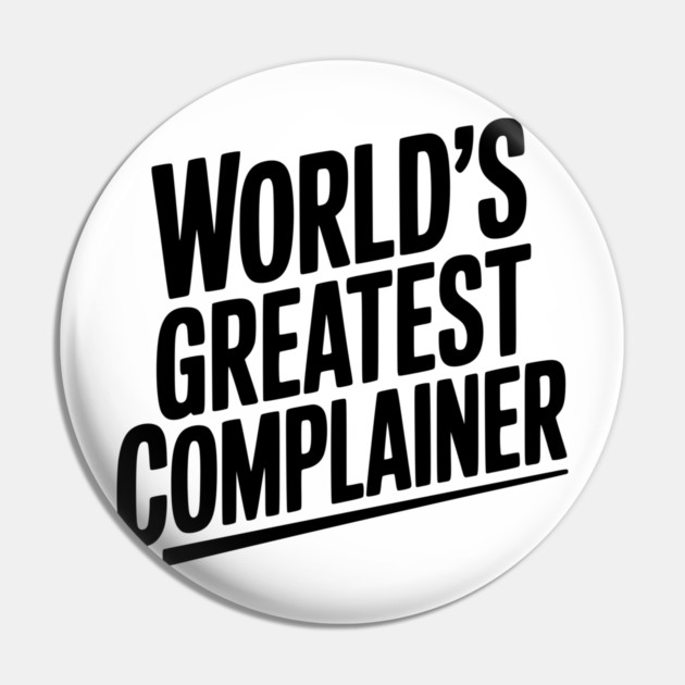 World’s Greatest Complainer Pin by Frank Ring