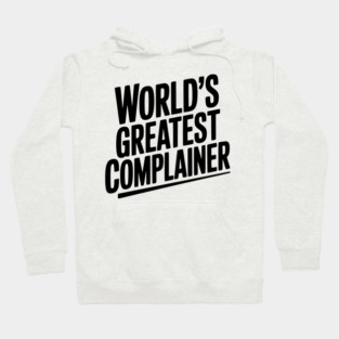 World’s Greatest Complainer Hoodie