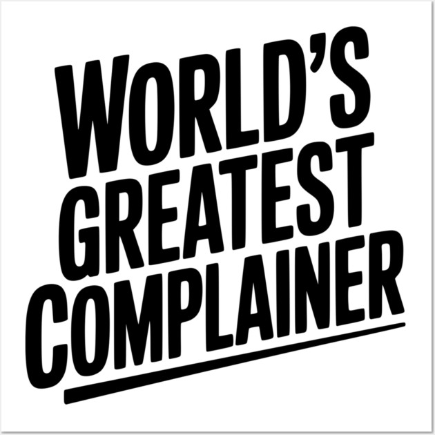 World’s Greatest Complainer Wall Art by Frank Ring