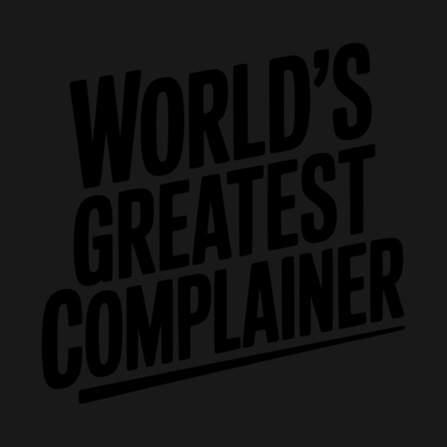 World’s Greatest Complainer by Frank Ring