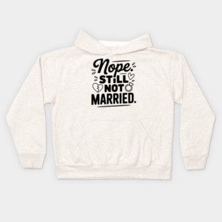 Nope Still Not Married Kids Hoodie