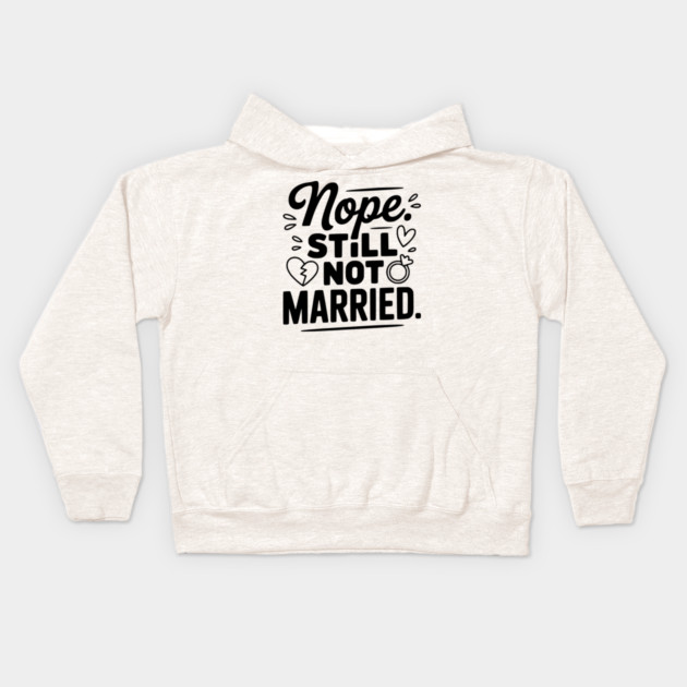 Nope Still Not Married Kids Hoodie by Frank Ring