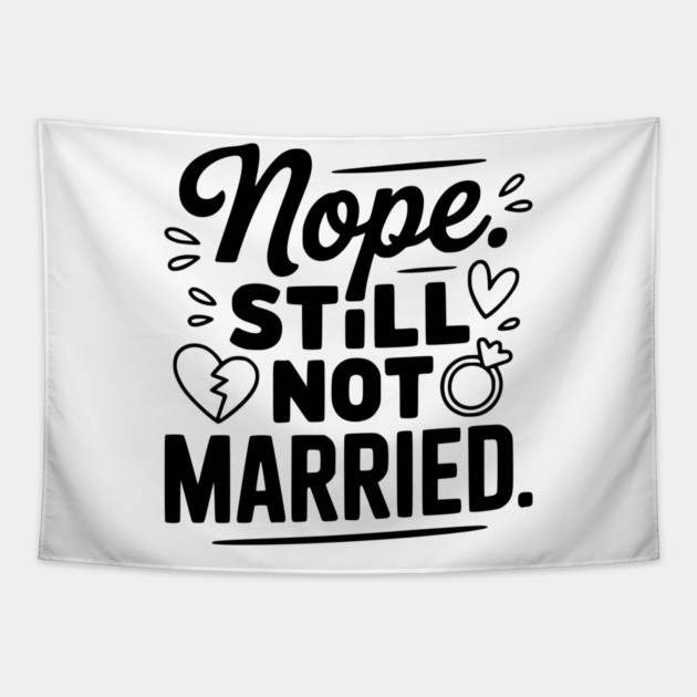 Nope Still Not Married Tapestry by Frank Ring