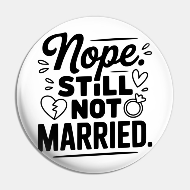 Nope Still Not Married Pin by Frank Ring