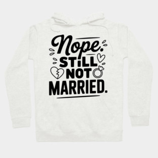 Nope Still Not Married Hoodie