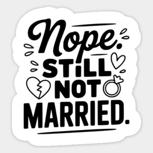 Nope Still Not Married Sticker