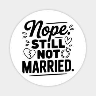 Nope Still Not Married Magnet