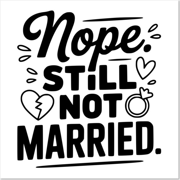 Nope Still Not Married Wall Art by Frank Ring