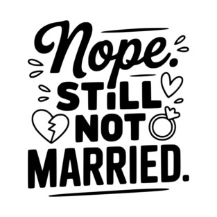 Nope Still Not Married T-Shirt