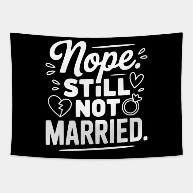 Nope Still Not Married Tapestry by Frank Ring