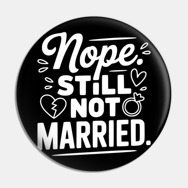 Nope Still Not Married Pin by Frank Ring