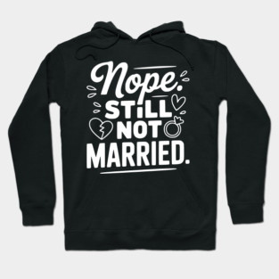 Nope Still Not Married Hoodie