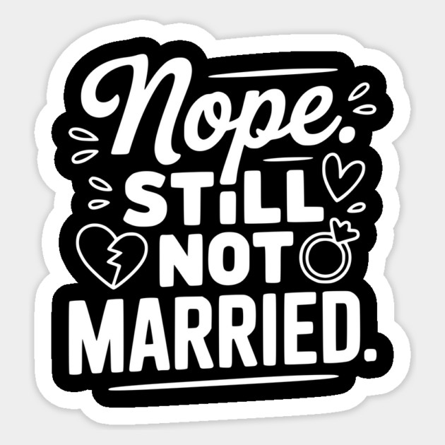 Nope Still Not Married Sticker by Frank Ring