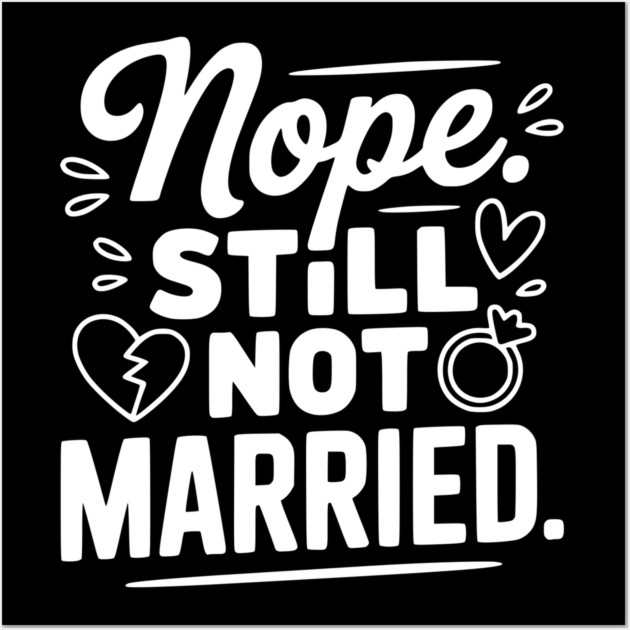 Nope Still Not Married Wall Art by Frank Ring