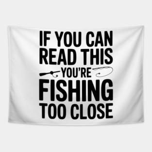 If You Can Read This You’re Fishing Too Close Tapestry