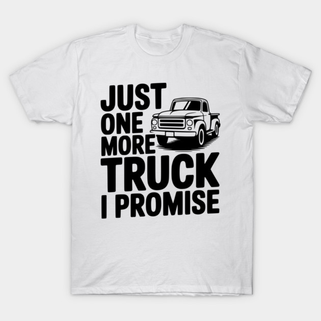 Just One More Truck I Promise T-Shirt by Frank Ring