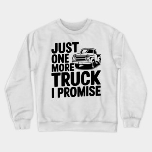 Just One More Truck I Promise Crewneck Sweatshirt