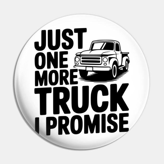 Just One More Truck I Promise Pin by Frank Ring