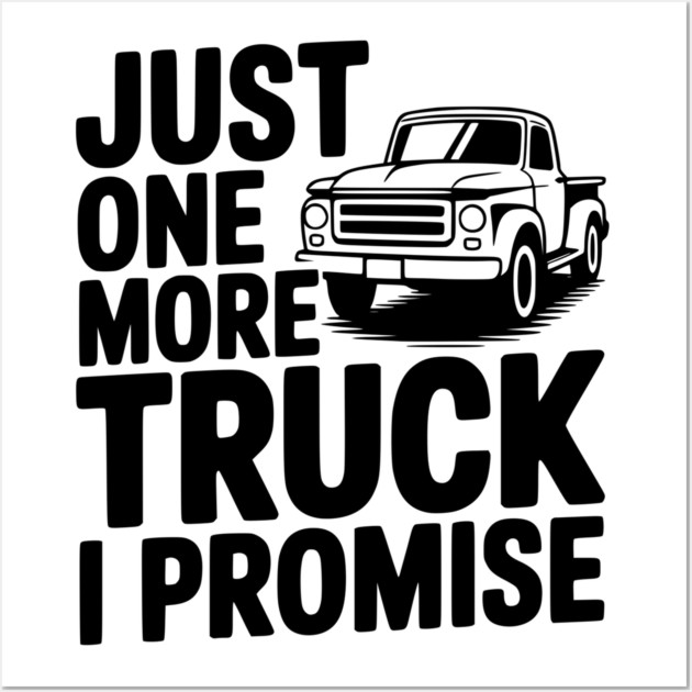Just One More Truck I Promise Wall Art by Frank Ring