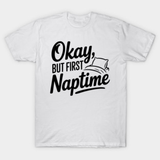 Okay But First Naptime T-Shirt