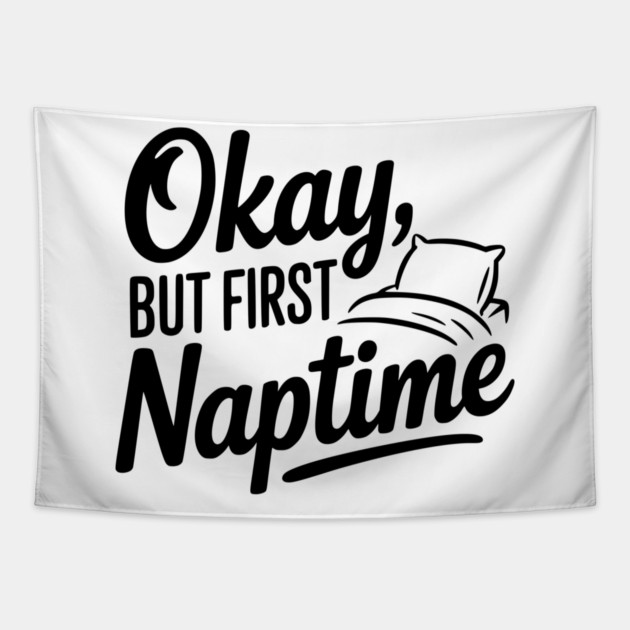 Okay But First Naptime Tapestry by Frank Ring