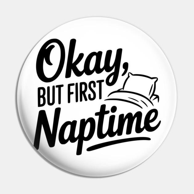 Okay But First Naptime Pin by Frank Ring